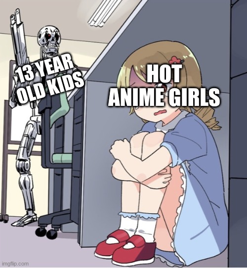 #truememes | HOT ANIME GIRLS; 13 YEAR OLD KIDS | image tagged in anime girl hiding from terminator | made w/ Imgflip meme maker