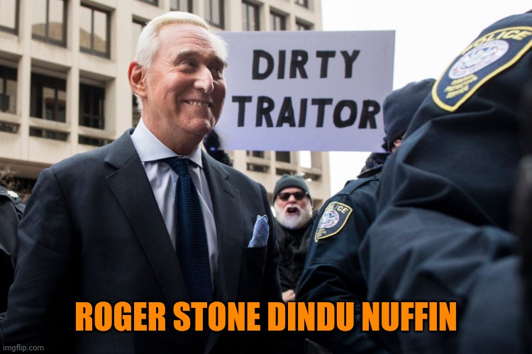 roger stone the dirty traitor | ROGER STONE DINDU NUFFIN | image tagged in roger stone the dirty traitor | made w/ Imgflip meme maker