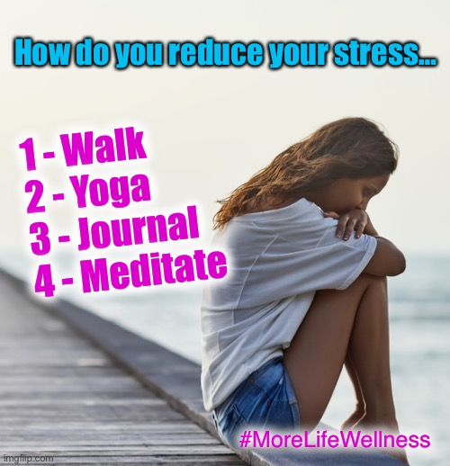 Relaxing | How do you reduce your stress…; 1 - Walk
2 - Yoga
3 - Journal
4 - Meditate; #MoreLifeWellness | image tagged in relaxing,relax,health,yoga,meditate,meditation | made w/ Imgflip meme maker