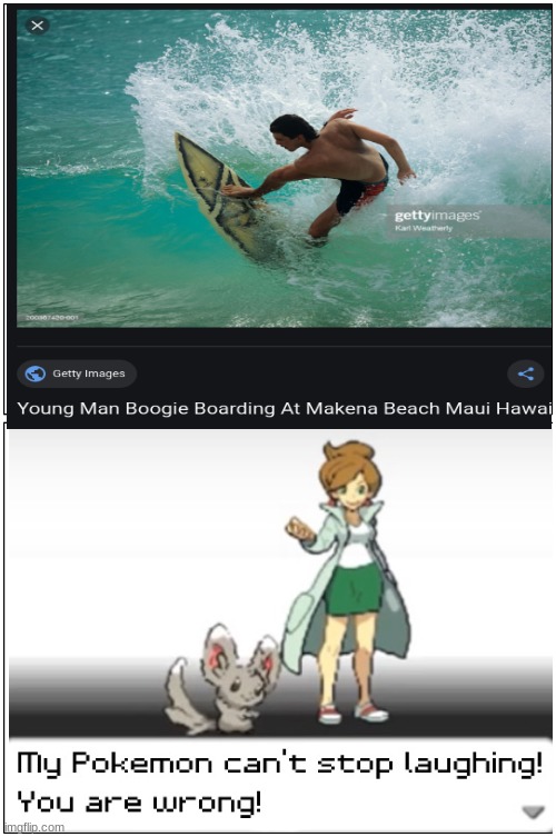imagine not knowing the difference between boogie boarding and surfing teehee | image tagged in my pokemon can't stop laughing you are wrong,memes,funny memes,surfing | made w/ Imgflip meme maker