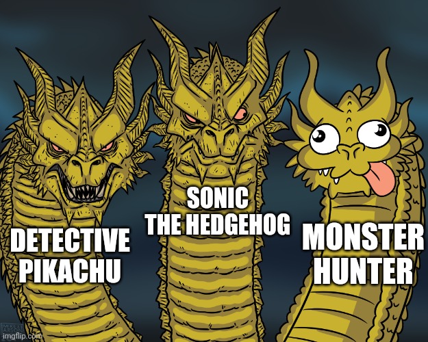 Video Game adaptation movies in a nutshell | SONIC THE HEDGEHOG; MONSTER HUNTER; DETECTIVE PIKACHU | image tagged in king ghidorah,movies,funny,pokemon,monster hunter,sonic the hedgehog | made w/ Imgflip meme maker