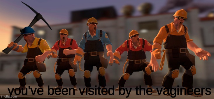 hurr..... | you've been visited by the vagineers | image tagged in vagineer,tf2,engineer | made w/ Imgflip meme maker