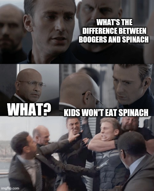 Captain america elevator | WHAT'S THE DIFFERENCE BETWEEN BOOGERS AND SPINACH; WHAT? KIDS WON'T EAT SPINACH | image tagged in captain america elevator | made w/ Imgflip meme maker