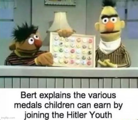 join now and you can get food for 24 hours! | BERT EXPLAINS THE VARIOUS MEDALS CHILDREN CAN EARN BY JOINING THE HITLER YOUTH | image tagged in memes,funny,dark humor,bert and ernie | made w/ Imgflip meme maker