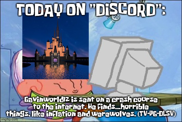 Patrick Star cringing | TODAY ON "DISCORD":; Gavinworld12 is sent on a crash course to the internet. He finds...horrible things, like inflation and werewolves. (TV-PG-DLSV) | image tagged in patrick star cringing | made w/ Imgflip meme maker