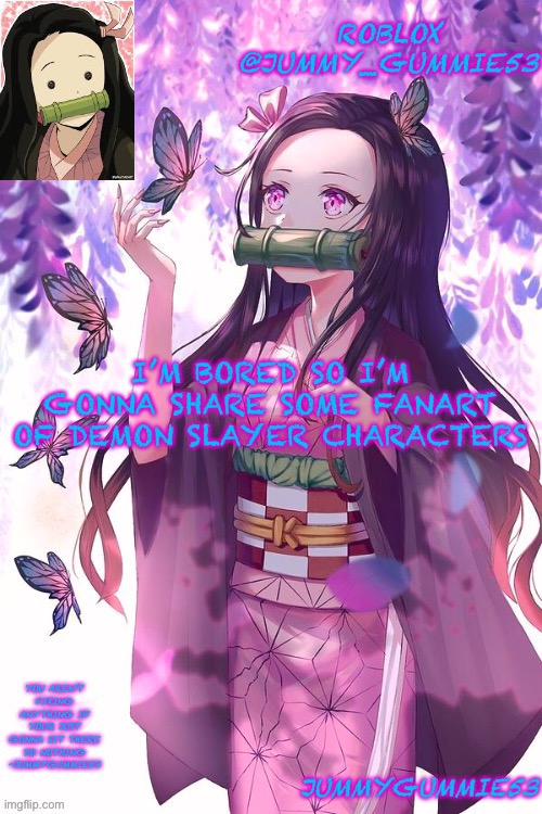 Except Inosuki. I couldn’t find his | I’M BORED SO I’M GONNA SHARE SOME FANART OF DEMON SLAYER CHARACTERS | image tagged in jummygummie53 announcement temp | made w/ Imgflip meme maker