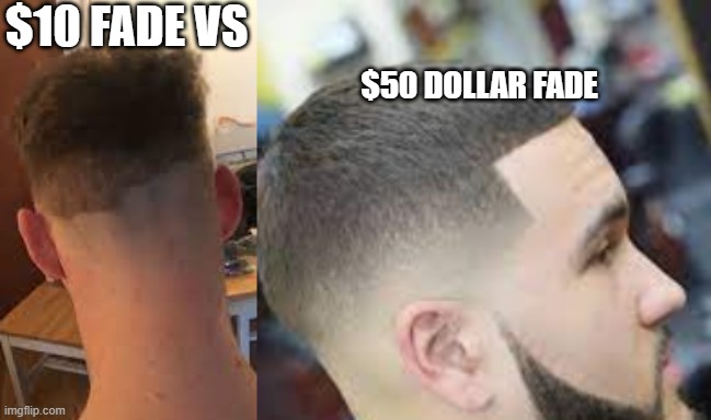 $50 DOLLAR FADE; $10 FADE VS | image tagged in i like ya cut g | made w/ Imgflip meme maker