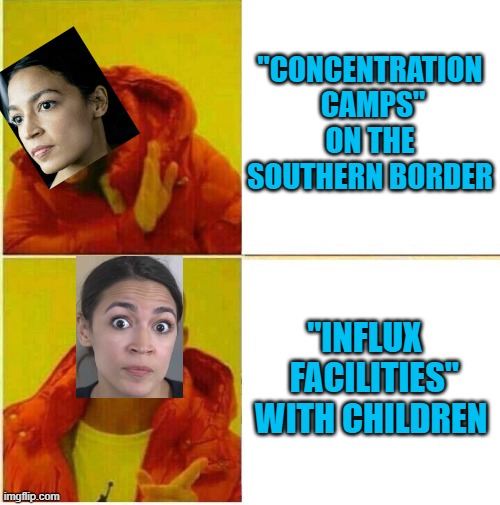 This is not hyperbole. This is AOC in 2021. | "CONCENTRATION  CAMPS" ON THE SOUTHERN BORDER; "INFLUX    FACILITIES" WITH CHILDREN | image tagged in drake hotline approves,alexandria ocasio-cortez,illegal immigration,liberal hypocrisy,political meme | made w/ Imgflip meme maker