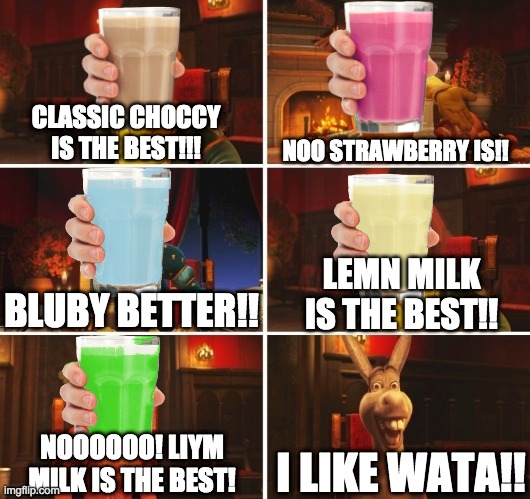 Which Milk is the best? Discuss in the comments..... | NOO STRAWBERRY IS!! CLASSIC CHOCCY IS THE BEST!!! BLUBY BETTER!! LEMN MILK IS THE BEST!! I LIKE WATA!! NOOOOOO! LIYM MILK IS THE BEST! | image tagged in shrek fiona harold donkey | made w/ Imgflip meme maker