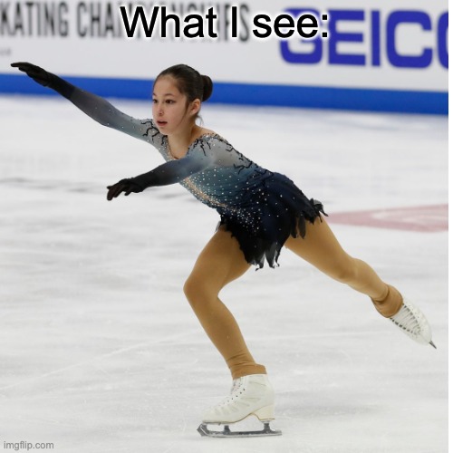 What I see: | made w/ Imgflip meme maker