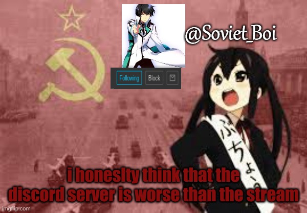 Soviet_Boi template | i honeslty think that the discord server is worse than the stream | image tagged in soviet_boi template | made w/ Imgflip meme maker