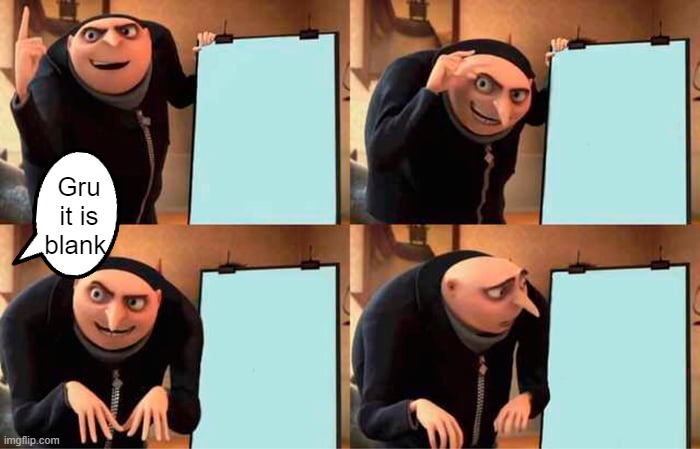 Gru's Plan | Gru it is blank | image tagged in memes,gru's plan | made w/ Imgflip meme maker