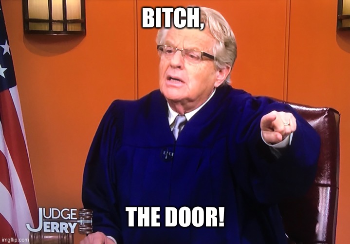 The door | BITCH, THE DOOR! | image tagged in funny memes | made w/ Imgflip meme maker