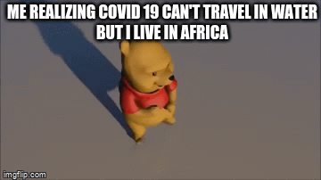 tiktok lol | ME REALIZING COVID 19 CAN'T TRAVEL IN WATER
BUT I LIVE IN AFRICA | image tagged in gifs,covidmeme | made w/ Imgflip video-to-gif maker