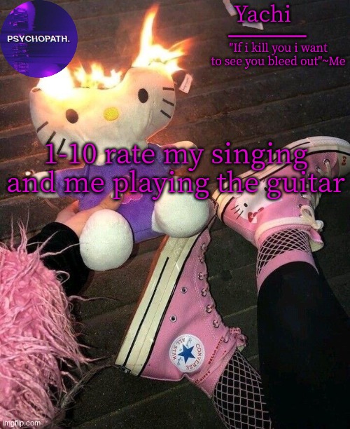 Yachi temp | 1-10 rate my singing and me playing the guitar | image tagged in yachi temp | made w/ Imgflip meme maker