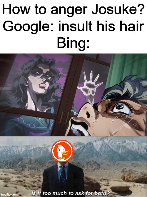 You'll think after getting kidnapped Koichi would be afraid to come outside | How to anger Josuke? Google: insult his hair; Bing: | image tagged in is it too much to ask for both,google,bing,jjba,jojo's bizarre adventure,jojo meme | made w/ Imgflip meme maker