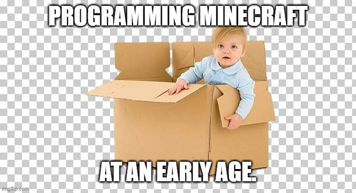 PROGRAMMING MINECRAFT AT AN EARLY AGE. | made w/ Imgflip meme maker