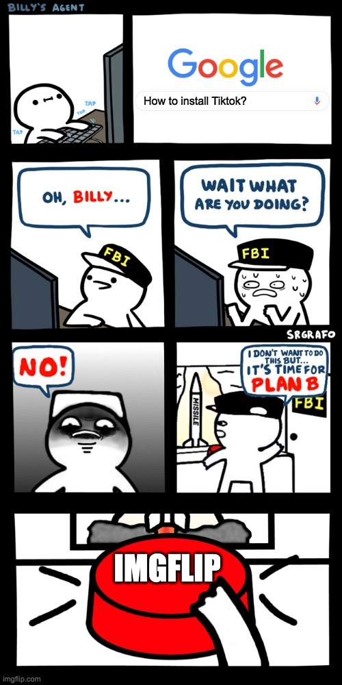 NOOOO BILLY!!!! | How to install Tiktok? IMGFLIP | image tagged in billy s fbi agent plan b | made w/ Imgflip meme maker