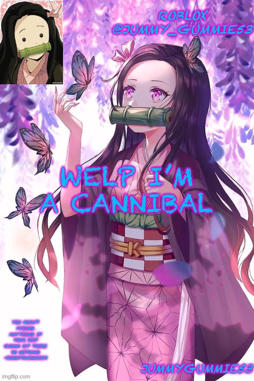 Help me I’m eating gummies and cant stop | WELP I’M A CANNIBAL | image tagged in jummygummie53 announcement temp | made w/ Imgflip meme maker
