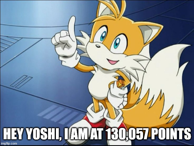 Tails' Kindness |  HEY YOSHI, I AM AT 130,057 POINTS | image tagged in tails' kindness | made w/ Imgflip meme maker