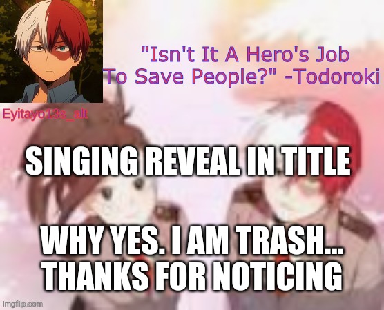 https://record.reverb.chat/ | SINGING REVEAL IN TITLE; WHY YES. I AM TRASH... THANKS FOR NOTICING | image tagged in my todomomo temp | made w/ Imgflip meme maker