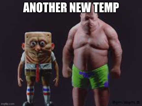 new temp | ANOTHER NEW TEMP | image tagged in creeptastic | made w/ Imgflip meme maker