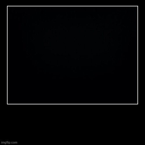 image tagged in funny,demotivationals | made w/ Imgflip demotivational maker