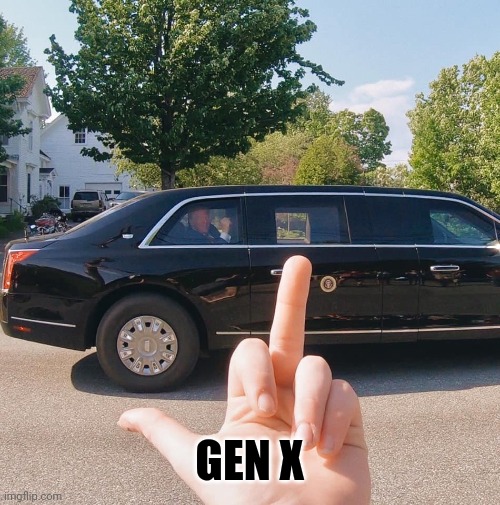 Fuck you, trump | GEN X | image tagged in fuck you trump | made w/ Imgflip meme maker