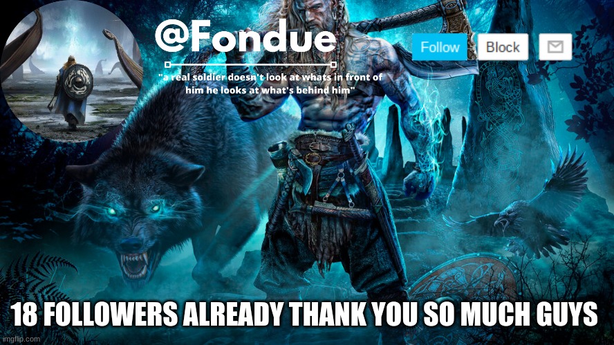 yay |  18 FOLLOWERS ALREADY THANK YOU SO MUCH GUYS | image tagged in fondue viking temp | made w/ Imgflip meme maker