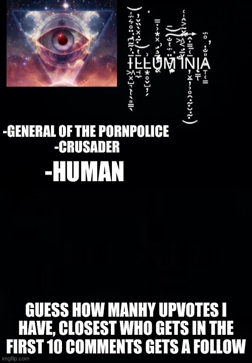 guess :D | GUESS HOW MANHY UPVOTES I HAVE, CLOSEST WHO GETS IN THE FIRST 10 COMMENTS GETS A FOLLOW | image tagged in illumina s new template | made w/ Imgflip meme maker