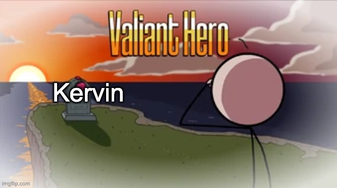 so long old friend | Kervin | image tagged in valiant hero | made w/ Imgflip meme maker