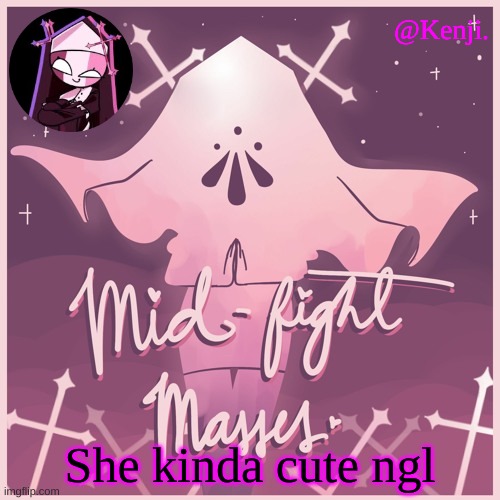 ready for people who are about to call me simp | She kinda cute ngl | image tagged in mid fight masses | made w/ Imgflip meme maker