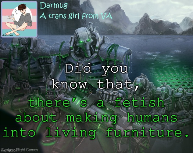I wish I was joking | Did you know that, there’s a fetish about making humans into living furniture. | image tagged in darmug's announcement template | made w/ Imgflip meme maker
