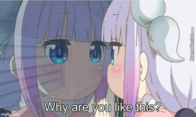 Kanna why are you like this? | image tagged in kanna why are you like this | made w/ Imgflip meme maker