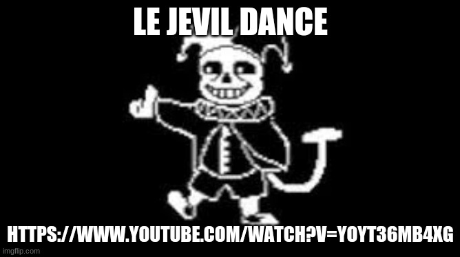 jeans | LE JEVIL DANCE; HTTPS://WWW.YOUTUBE.COM/WATCH?V=YOYT36MB4XG | image tagged in jeans | made w/ Imgflip meme maker