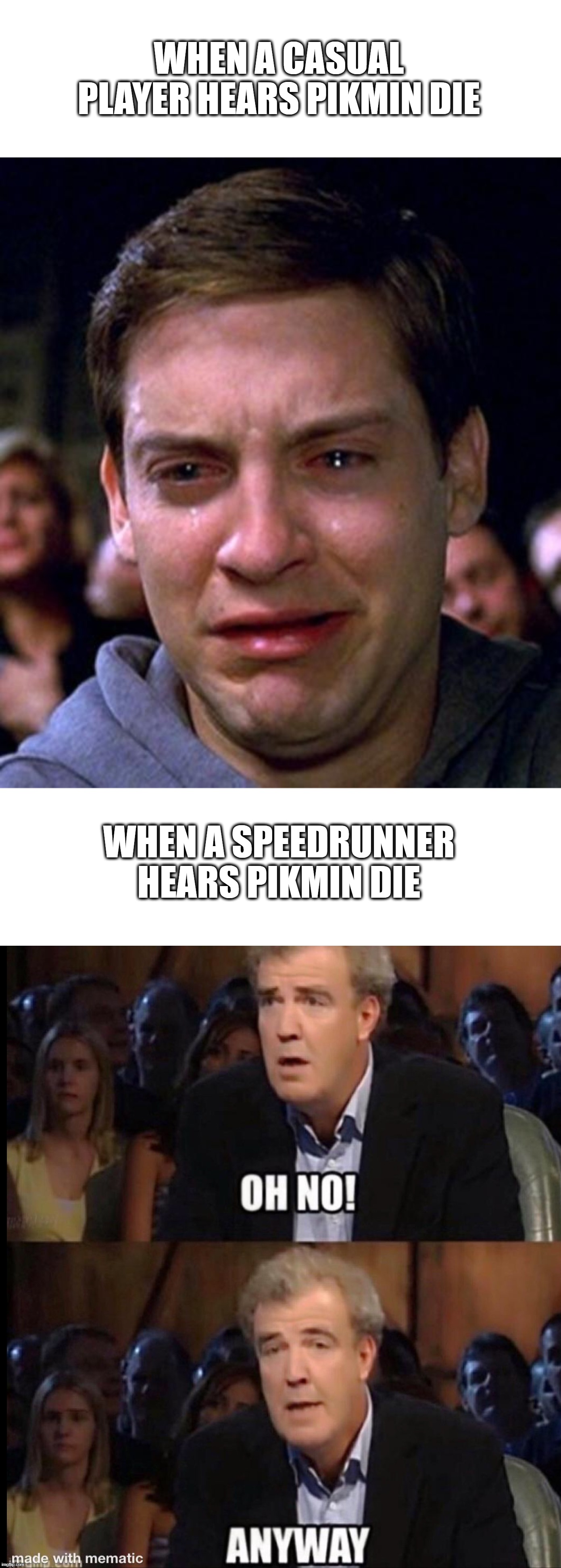 WHEN A CASUAL PLAYER HEARS PIKMIN DIE; WHEN A SPEEDRUNNER HEARS PIKMIN DIE | image tagged in crying peter parker | made w/ Imgflip meme maker