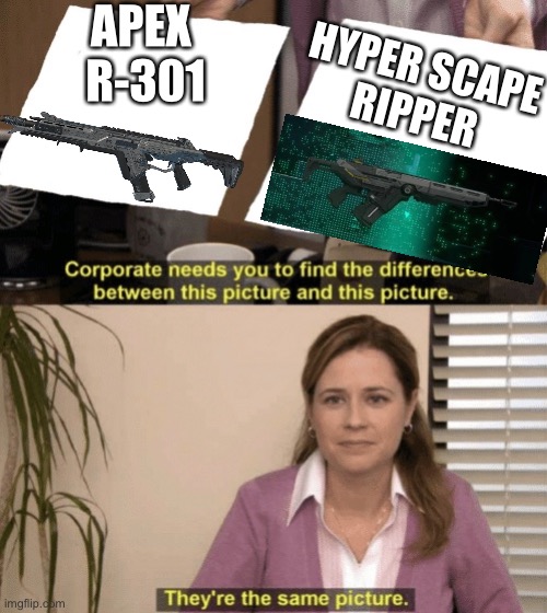 they are pretty much the same mechanics-wise to | APEX 
R-301; HYPER SCAPE
RIPPER | image tagged in corporate needs you to find the differences,apex legends | made w/ Imgflip meme maker