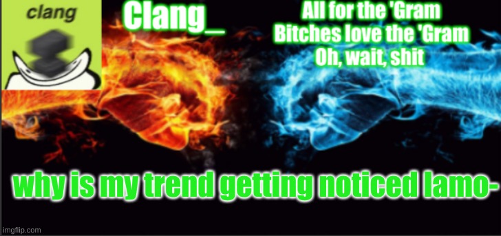 huh. | why is my trend getting noticed lamo- | image tagged in clang_ tempo | made w/ Imgflip meme maker