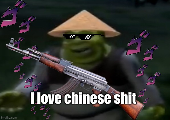 Srek loves chinese | I love chinese shit | image tagged in memes | made w/ Imgflip meme maker