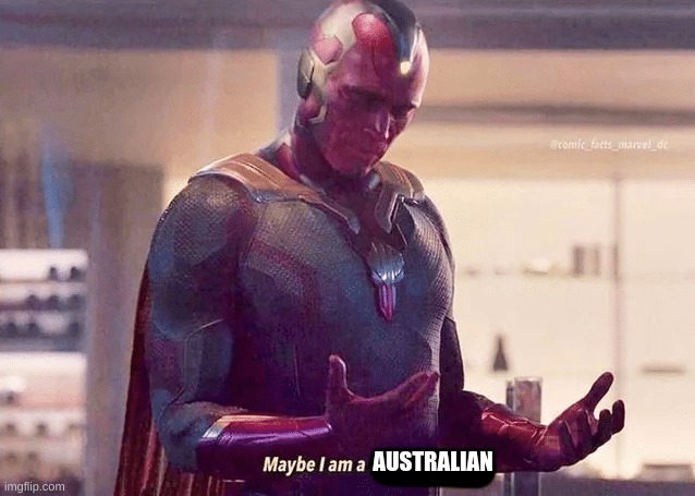Maybe i am a monster blank | AUSTRALIAN | image tagged in maybe i am a monster blank | made w/ Imgflip meme maker