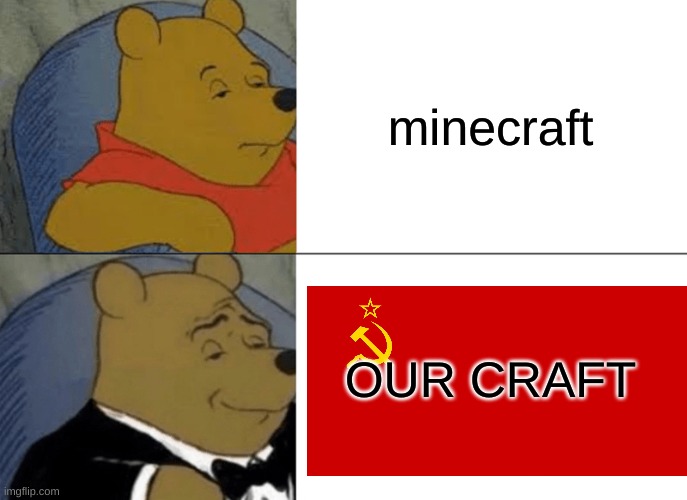 i mined them i get to keep em >:( | minecraft; OUR CRAFT | image tagged in memes,tuxedo winnie the pooh | made w/ Imgflip meme maker