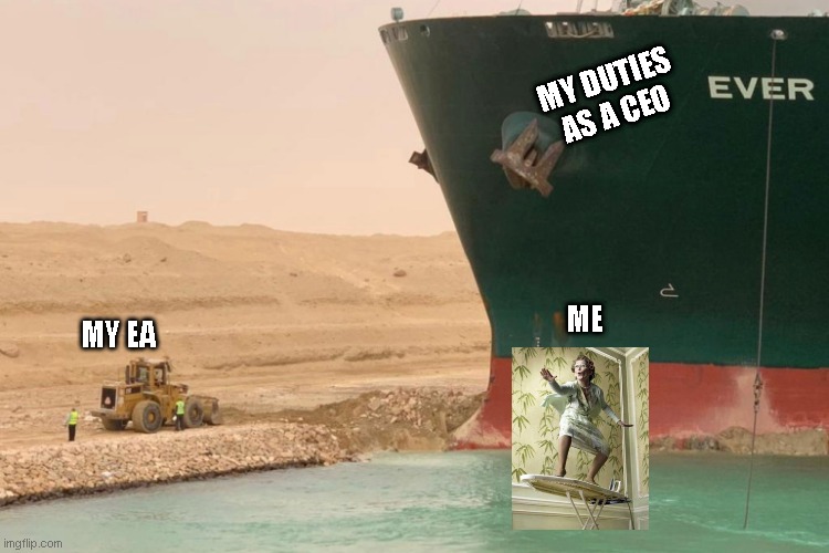 Me surfing while my EA chips away on my duties | MY DUTIES AS A CEO; MY EA; ME | image tagged in evergreen | made w/ Imgflip meme maker