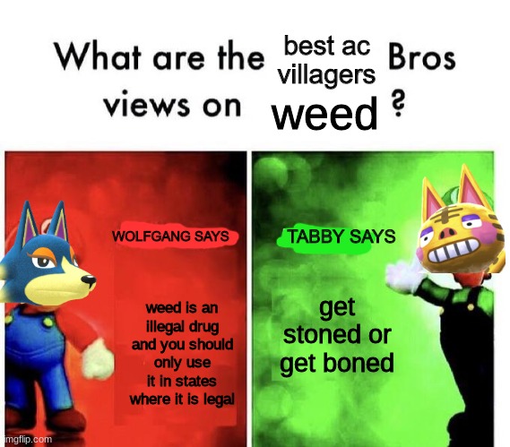 AC bros | weed; get stoned or get boned; weed is an illegal drug and you should only use it in states where it is legal | image tagged in ac bros | made w/ Imgflip meme maker
