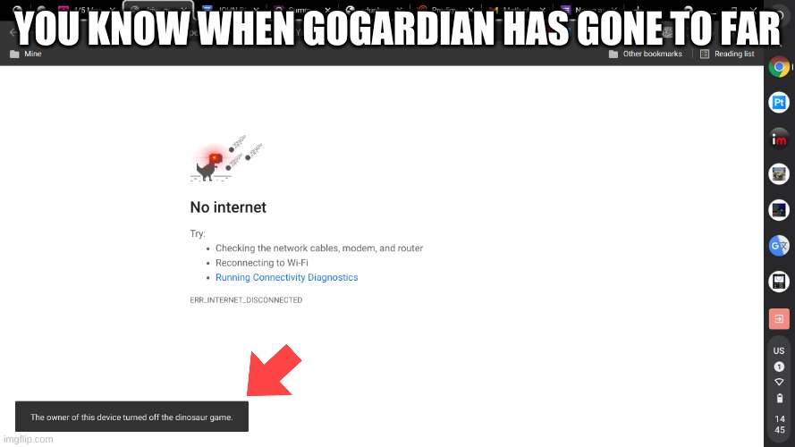 gogardian is trash | YOU KNOW WHEN GOGARDIAN HAS GONE TO FAR | image tagged in goguardian | made w/ Imgflip meme maker