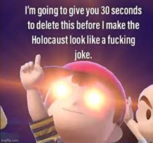 I'm going to give you 30 seconds to delete this | image tagged in i'm going to give you 30 seconds to delete this | made w/ Imgflip meme maker