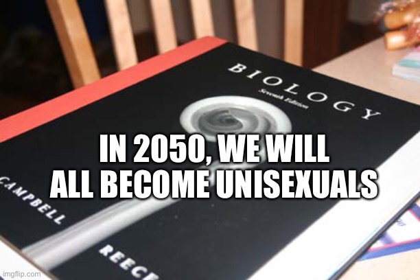 UniSexual Unite | IN 2050, WE WILL ALL BECOME UNISEXUALS | image tagged in biology book | made w/ Imgflip meme maker