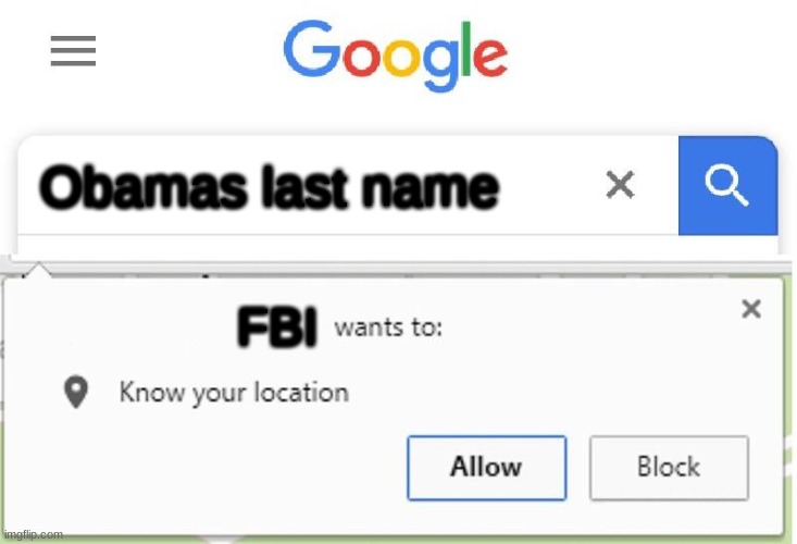Wants to know your location | Obamas last name; FBI | image tagged in wants to know your location | made w/ Imgflip meme maker
