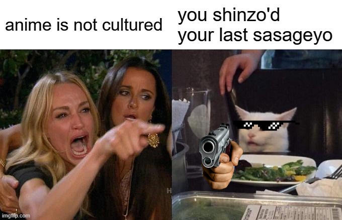Woman Yelling At Cat Meme | anime is not cultured; you shinzo'd your last sasageyo | image tagged in memes,woman yelling at cat,anime,aot | made w/ Imgflip meme maker
