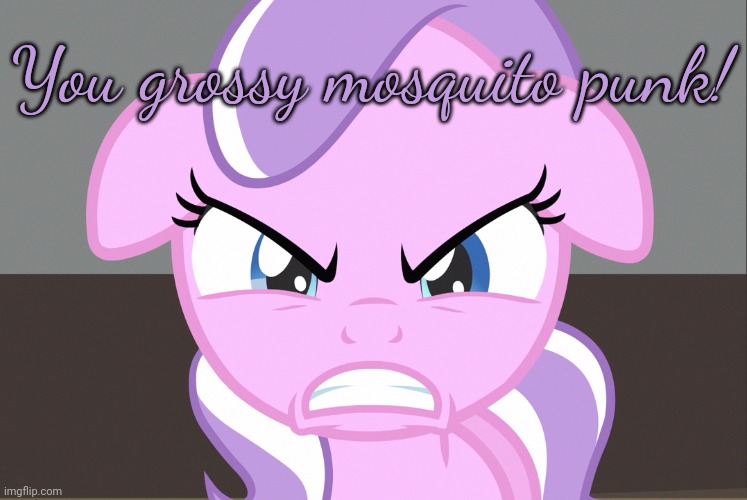 Diamond Tiara Growled (MLP) | You grossy mosquito punk! | image tagged in diamond tiara growled mlp | made w/ Imgflip meme maker