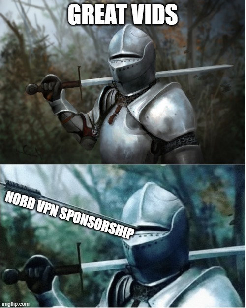 my first meme i made | GREAT VIDS; NORD VPN SPONSORSHIP | image tagged in knight with arrow in helmet | made w/ Imgflip meme maker